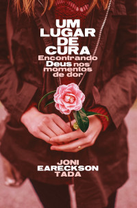Joni Eareckson Tada — Um lugar de cura: encontrando Deus nos momentos de dor