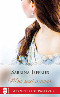 Sabrina Jeffries [Jeffries, Sabrina] — Mon seul amour