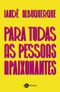 Albuquerque, Iandê — Para todas as pessoas apaixonantes
