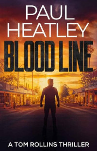 Paul Heatley [Heatley, Paul] — Blood Line ( Tom Rollins Thriller #1 )