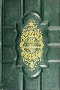 Rev. JOHN P. GULLIVER, D.D.,  — The complete works of John Bunyan -1628-1688