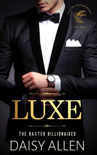 Daisy Allen — Luxe: A Billionaire Romance (The Baxter Billionaires)