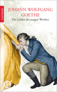 Johann Wolfgang Goethe — Die Leiden des jungen Werther