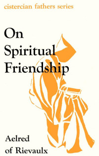 Saint Aelred (of Rievaulx) — Spiritual Friendship