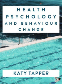 Tapper, Katy — Health Psychology and Behaviour Change: From Science to Practice