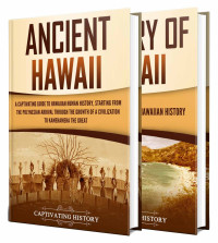 History, Captivating — Hawaiian History: A Captivating Guide to the History of the Big Island, Starting From Ancient Hawaii to the Present