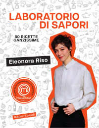 Eleonora Riso — Laboratorio di sapori, 80 Ricette Ganzissime