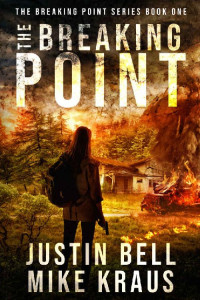 Justin Bell & Mike Kraus — The Breaking Point: The Breaking Point Series Book 1: (A Post-Apocalyptic EMP Survival Thriller)