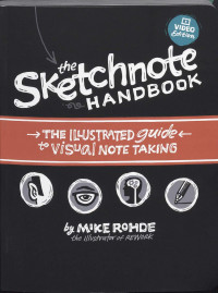 Mike Rohde — The Sketchnote Handbook • The Illustrated Guide to Visual Note Taking