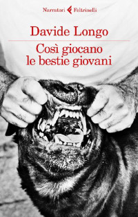 Davide Longo [Longo, Davide] — Così giocano le bestie giovani