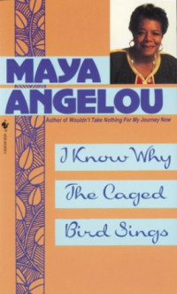 Maya Angelou — I know why the caged bird sings