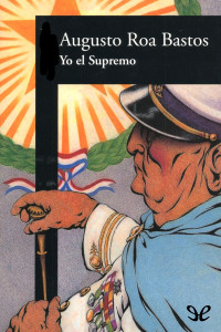 Augusto Roa Bastos — Yo el Supremo