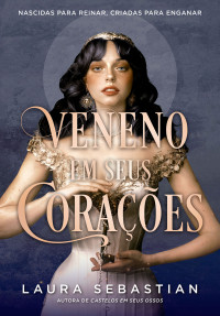 Laura Sebastian — Veneno em seus corações (Castelos em seus ossos - Livro 3)