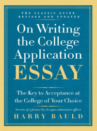 Bauld, Harry — On Writing the College Application Essay, 25th Anniversary Edition: The Key to Acceptance at the College of Your Choice