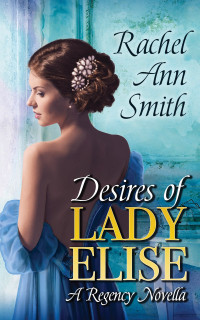 Rachel Ann Smith [Smith, Rachel Ann] — Desires of Lady Elise