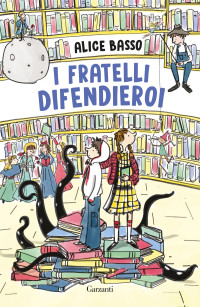 Alice Basso — I fratelli difendieroi