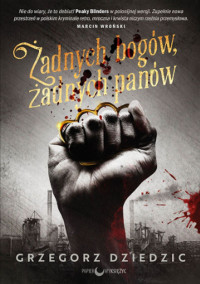 Grzegorz Dziedzic — Żadnych bogów, żadnych panów