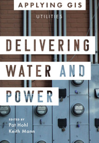 Pat Hohl, Keith Mann — Applying GIS Utilities: Delivering Water and Power