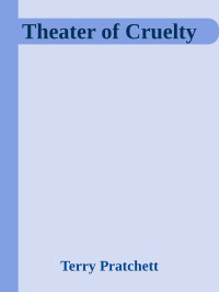 Terry Pratchett — Theater of Cruelty