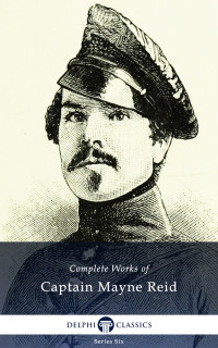 Thomas Mayne Reid — Delphi Classics Complete Works of Captain Mayne Reid