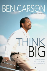 Ben Carson; Cecil Murphey — Think Big: Unleashing Your Potentials