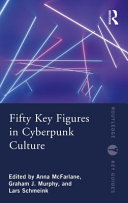 Anna McFarlane, Graham Murphy, Lars Schmeink — Fifty Key Figures in Cyberpunk Culture