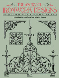 Carol Belanger Grafton — Treasury of Ironwork Designs: 469 Examples from Historical Sources