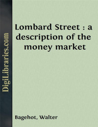 Walter Bagehot — Lombard Street : a description of the money market