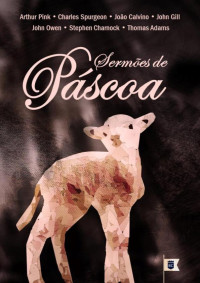 William Teixeira — Sermões de Páscoa, por Adams, Calvino, Charnock, Gill, Owen, Pink e Spurgeon