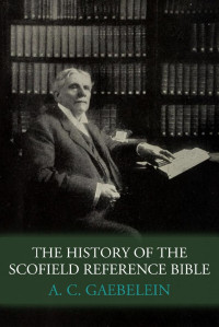 A. C. Gaebelein — The History of the Scofield Reference Bible