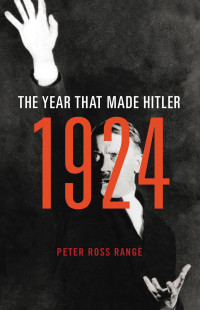 Peter Ross Range — 1924: The Year that Made Hitler