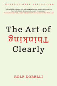 Rolf Dobelli — The Art of Thinking Clearly