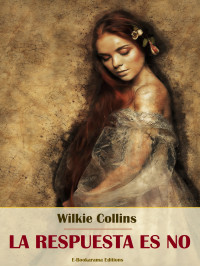 Wilkie Collins — La respuesta es no (Spanish Edition)
