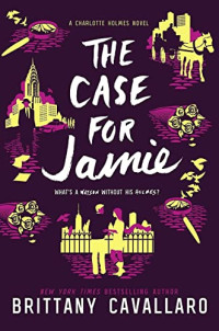 Brittany Cavallaro — The Case for Jamie (Charlotte Holmes Novel)