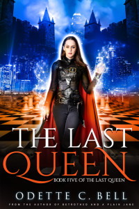 Odette C. Bell [Bell, Odette C.] — The Last Queen Book Five