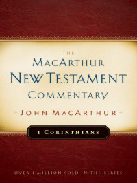 John F. MacArthur Jr. — 1 Corinthians (MacArthur New Testament Commentary 17)