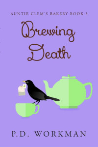 P D Workman — Brewing Death - Auntie Clem's Bakery 5