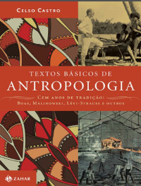 Celso Castro — Textos básicos de antropologia Cem anos de tradição Boas, Malinowski, Lévi-Strauss e outros