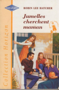 Robin Lee Hatcher [Hatcher, Robin Lee] — Jumellles cherchent maman