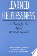 Christopher Peterson, Steven F. Maier, Martin E. P. Seligman — Learned Helplessness : A Theory for the Age of Personal Control