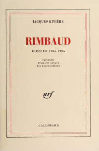 Jacques Rivière — Rimbaud - Dossier 1905-1925