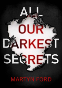 Martyn Ford — All Our Darkest Secrets