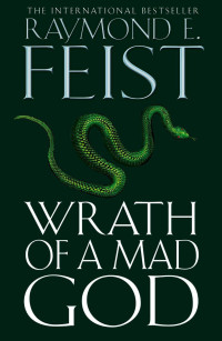 Raymond E. Feist [Feist, Raymond E.] — Wrath of a Mad God