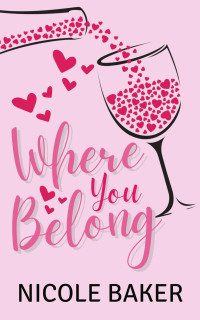 Nicole Baker — Where You Belong: A Single Dad/Nanny Romance (The Giannelli Series - Love in Little Italy Book 1)