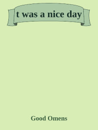 Good Omens — t was a nice day