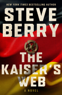 Steve Berry [Berry, Steve] — The Kaiser's Web--A Novel