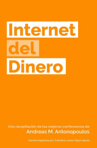 Andreas M. Antonopoulos [Antonopoulos, Andreas M.] — Internet del Dinero (The Internet of Money nº 1) (Spanish Edition)
