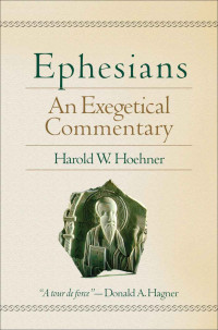 Harold Hoehner [Hoehner, Harold] — Ephesians: An Exegetical Commentary