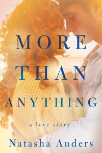 Anders, Natasha — More Than Anything: a love story