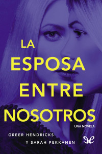 Greer Hendricks & Sarah Pekkanen [Hendricks, Greer & Pekkanen, Sarah] — La esposa entre nosotros